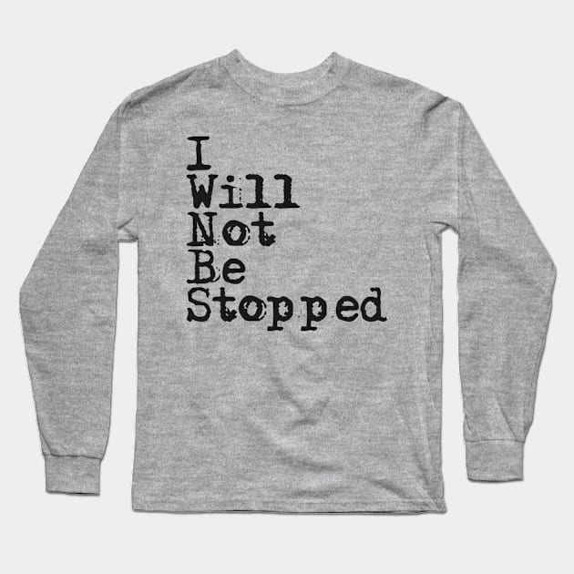 I Will Not Be Stopped Long Sleeve T-Shirt by crystalperrow